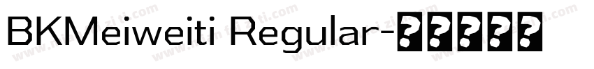 BKMeiweiti Regular字体转换